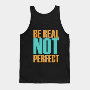 be real not perfect Tank Top